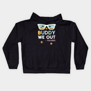 Buddy We Out Teachers Kids Hoodie